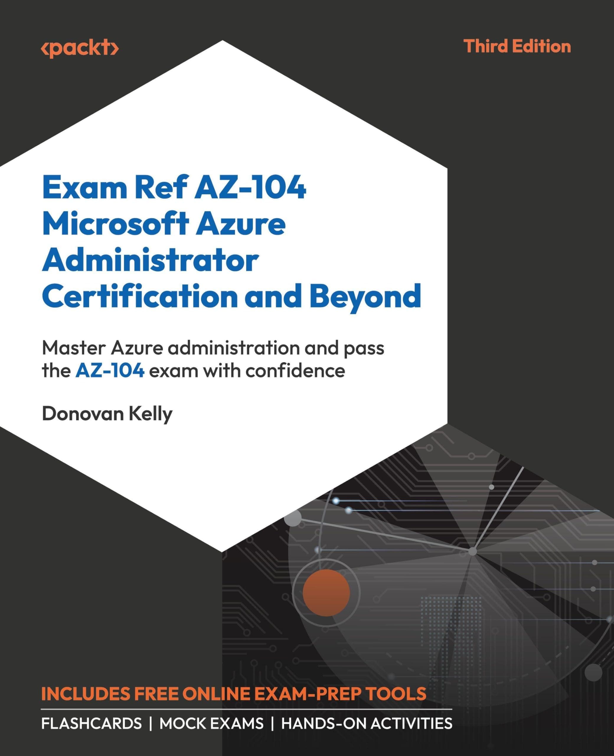 Exam Ref AZ-104 Microsoft Azure Administrator Certification and Beyond - Third Edition: Master Azure administration and pass the AZ-104 exam with confidence