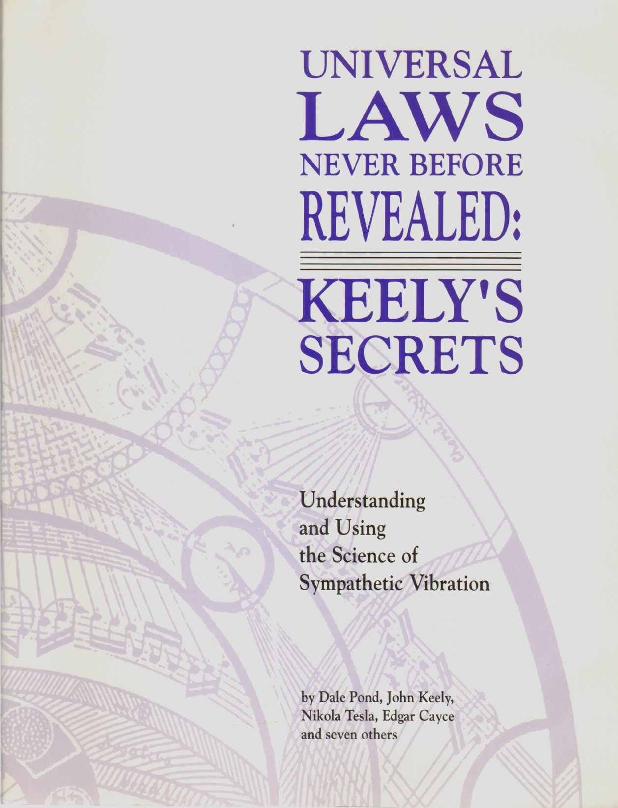 Universal Laws Never Before Revealed: Keely's Secrets : Understanding and Using the Science of Sympathetic Vibration