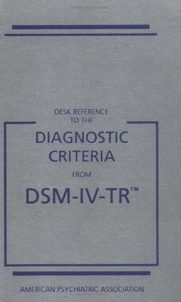 Desk Reference to Diagnostic Criteria from DSM 4 (Desk Reference To The Diagnostic Criteria From The DSM-IV-TR)