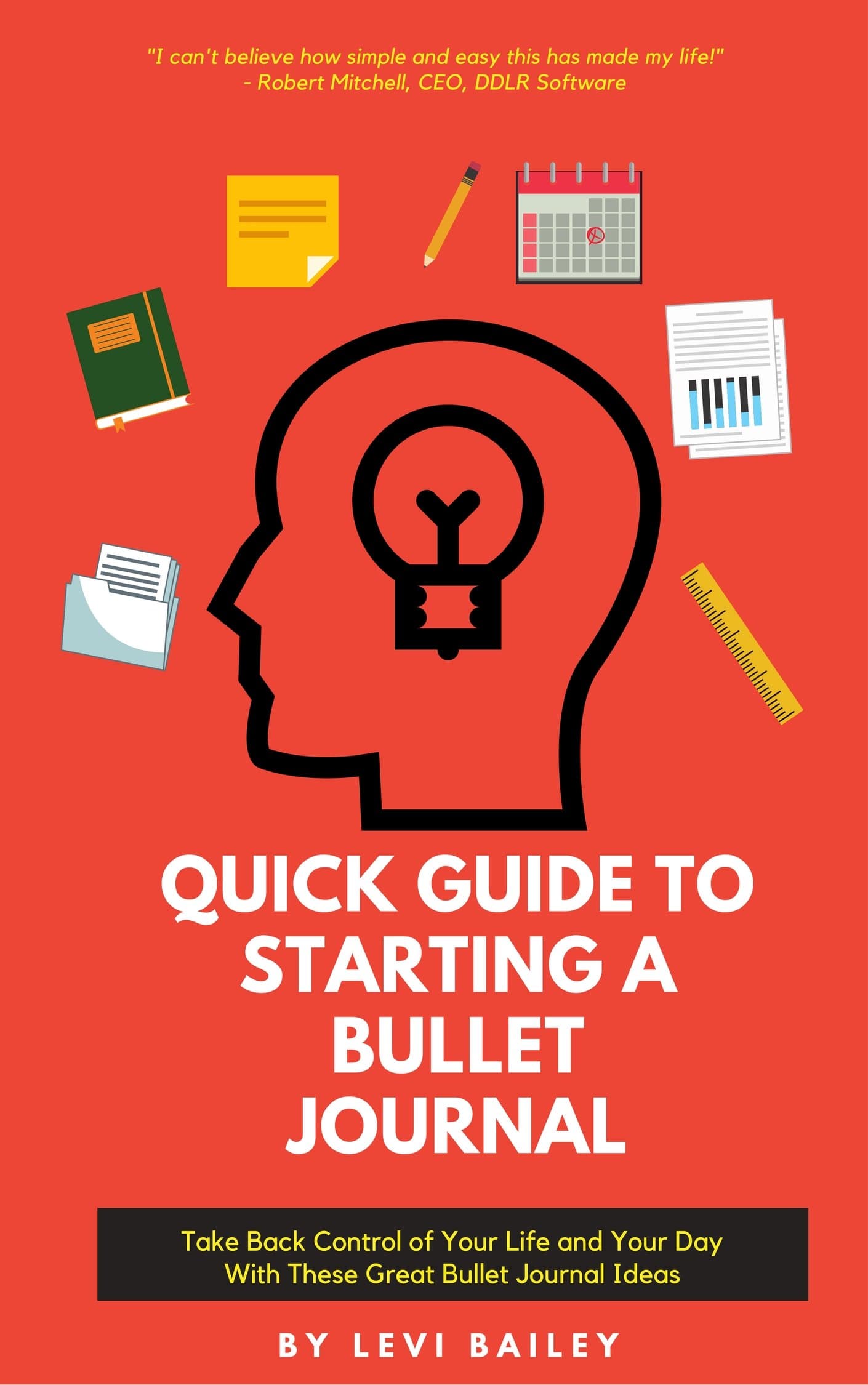 QUICK GUIDE TO STARTING A BULLET JOURNAL: Take Back Control of Your Life and Your Day With These Great Bullet Journal Ideas