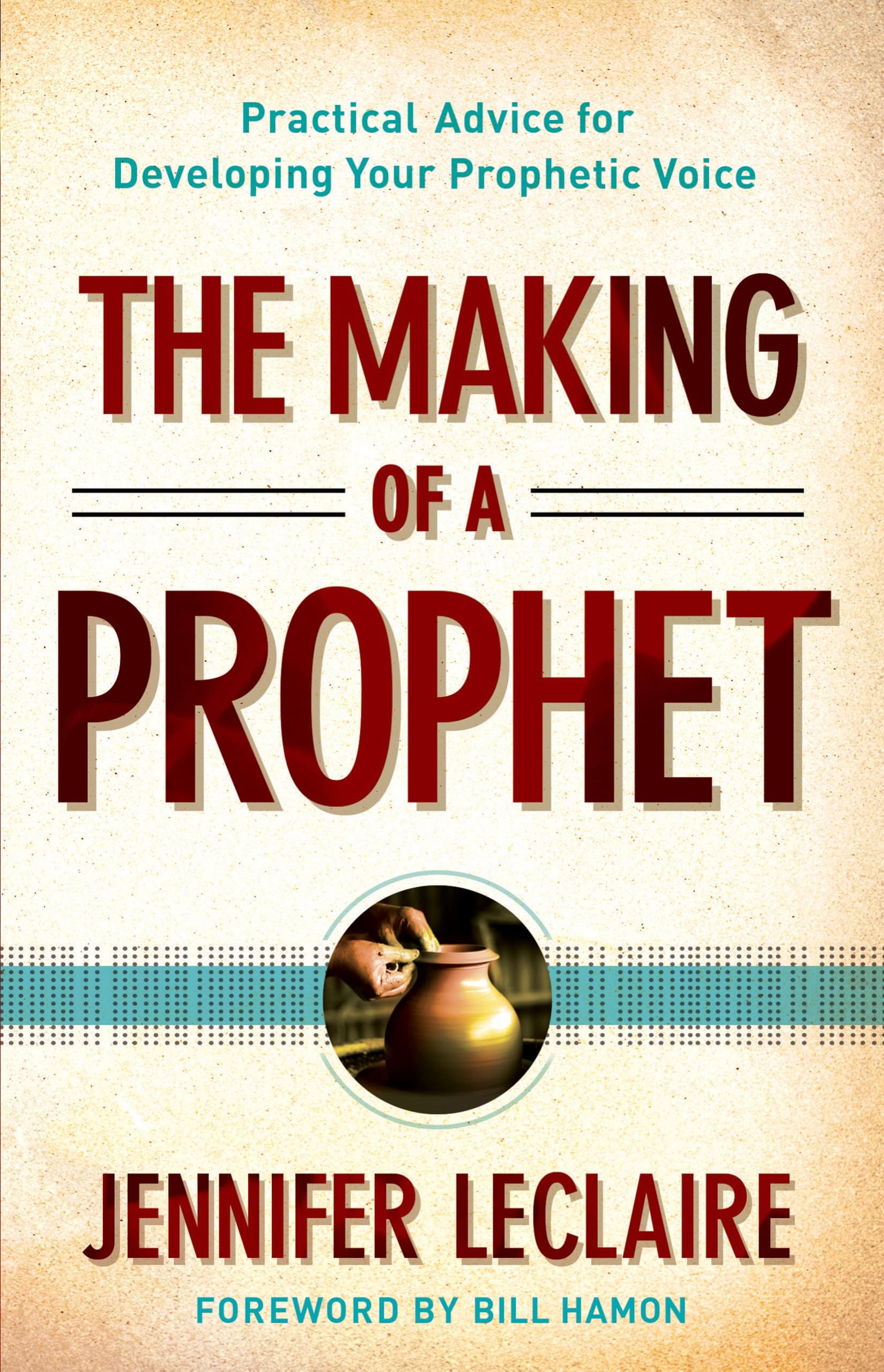The Making of a Prophet: Practical Advice for Developing Your Prophetic Voice Paperback – February 18, 2014