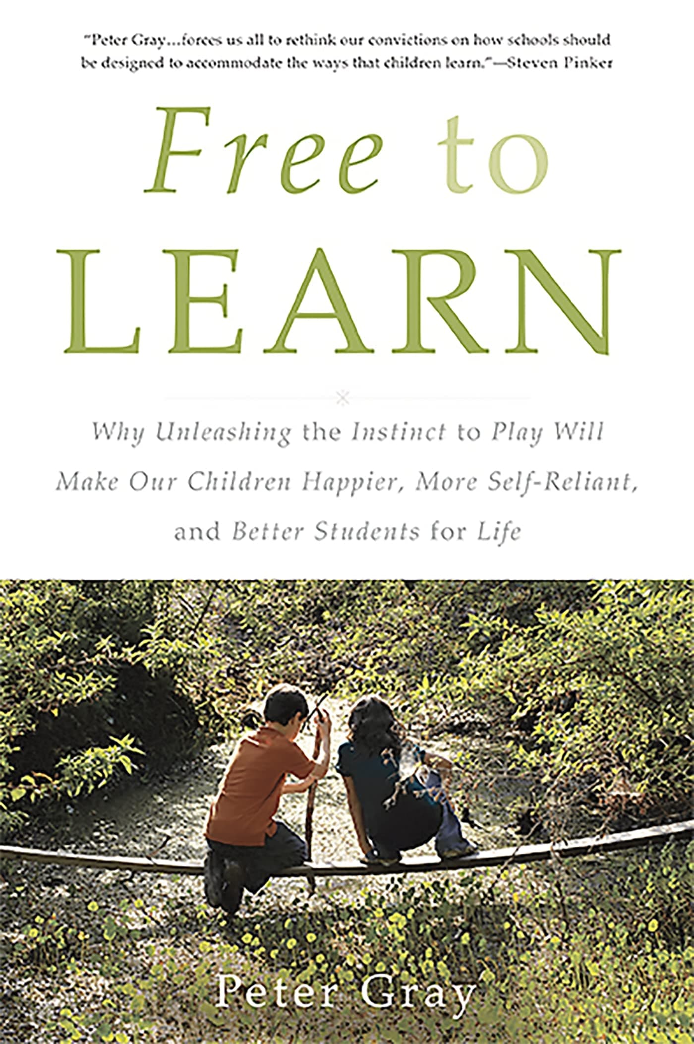 Basic Books Free to Learn: Why Unleashing the Instinct to Play Will Make Our Children Happier, More Self-Reliant, and Better Students for Life