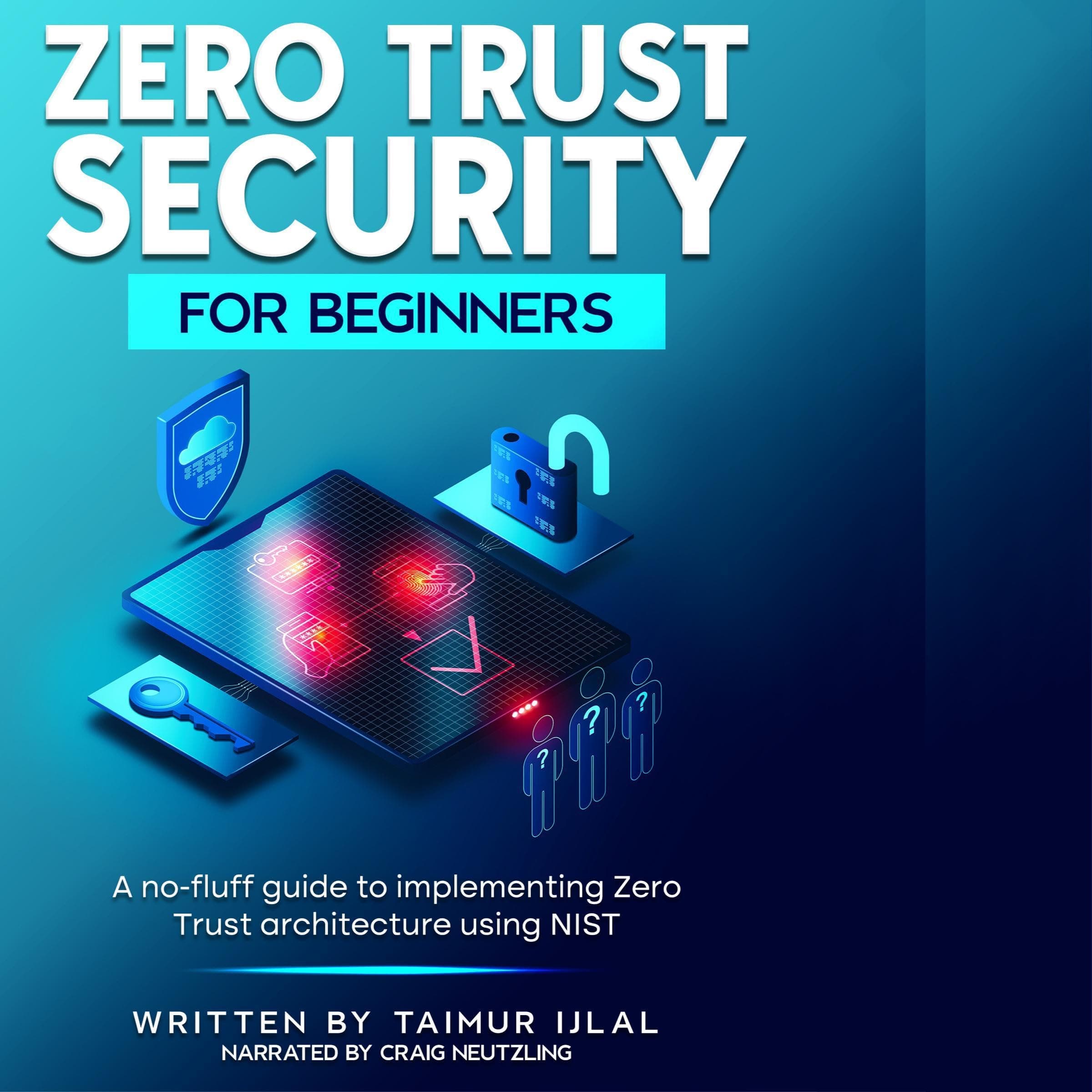 Zero Trust Security for Beginners: A no-fluff guide to implementing Zero Trust architecture using NIST.
