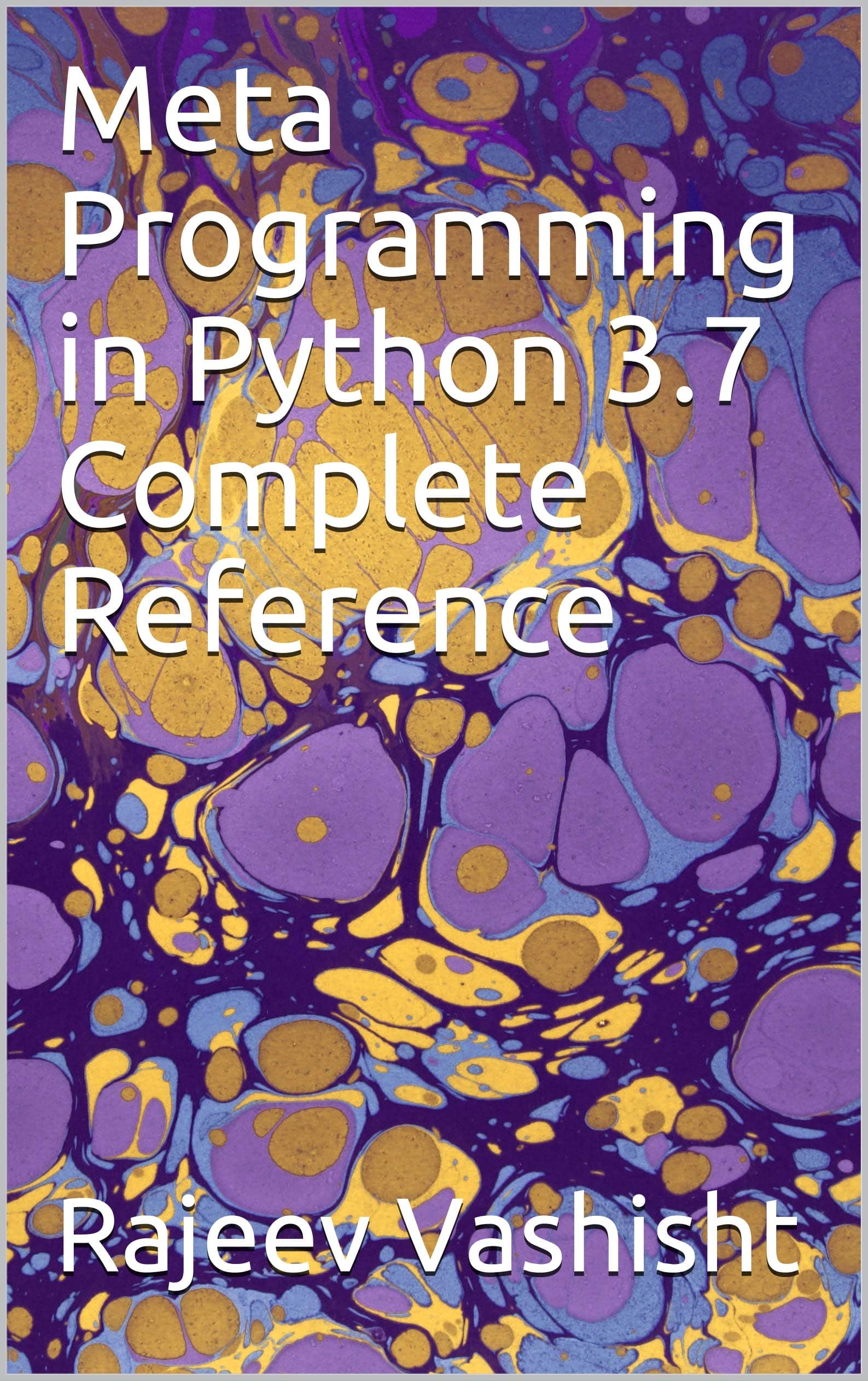 Meta Programming in Python 3.7 Complete Reference