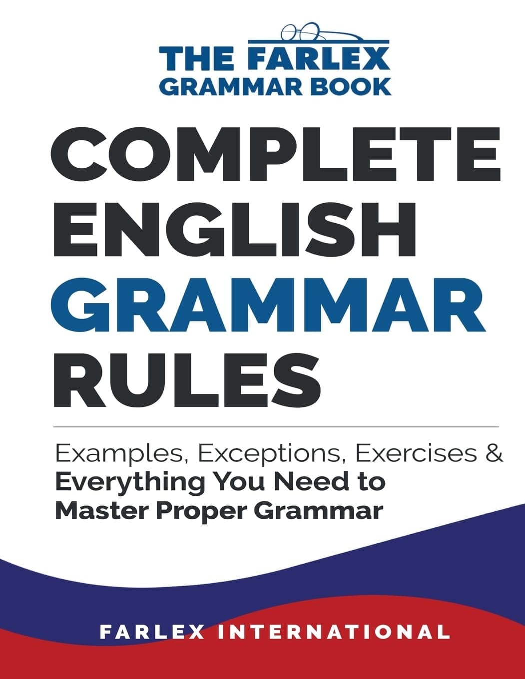 Complete English Grammar Rules: Examples, Exceptions, Exercises, and Everything You Need to Master Proper Grammar (The Farlex Grammar)